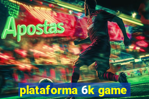 plataforma 6k game